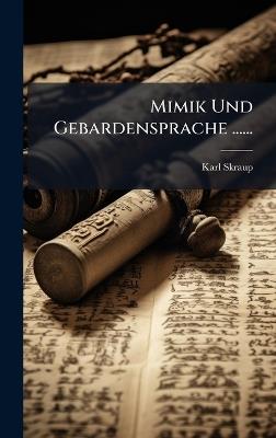 Mimik Und Gebardensprache ...... - Karl Skraup - cover