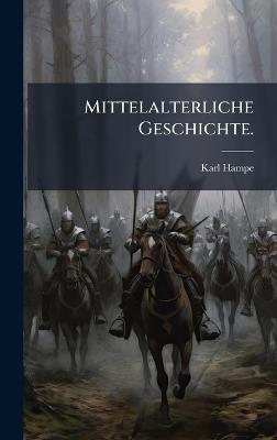 Mittelalterliche Geschichte. - Karl Hampe - cover