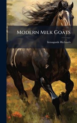 Modern Milk Goats - Irmagarde Richards - cover
