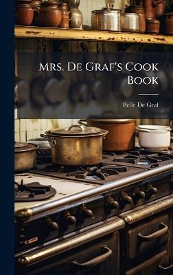 Mrs. De Graf's Cook Book - Belle De Graf - cover