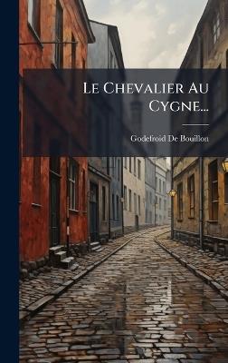 Le Chevalier Au Cygne... - Godefroid De Bouillon - cover