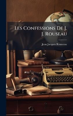 Les Confessions De J. J. Rouseau - Jean-Jacques Rousseau - cover
