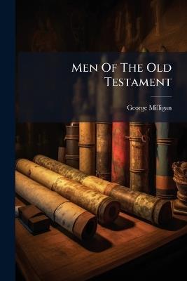 Men Of The Old Testament - George Milligan - cover