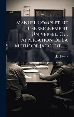 Manuel Complet De L'enseignement Universel, Ou, Application De La MÃ(c)thode Jacotot ...... - J J Jacotot - cover
