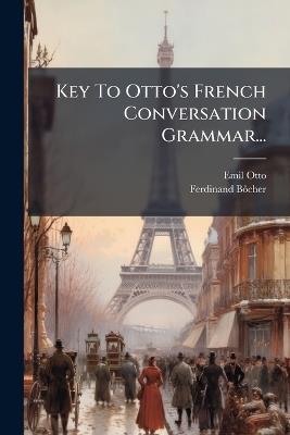 Key To Otto's French Conversation Grammar... - Emil Otto,Ferdinand Bã´cher - cover