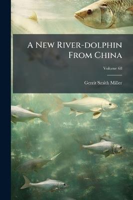 A New River-dolphin From China - Gerrit Smith Miller - cover