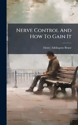 Nerve Control And How To Gain It - Henry Addington Bruce - cover