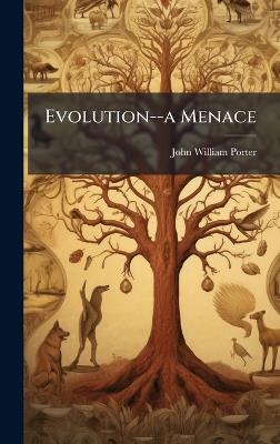 Evolution--a Menace - John William Porter - cover