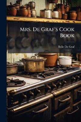 Mrs. De Graf's Cook Book - Belle De Graf - cover