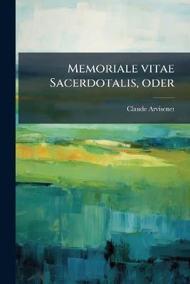 Memoriale vitae Sacerdotalis, oder - Claude Arvisenet - cover