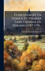 Ãtablissement En France Du Premier Tarif GÃ(c)nÃ(c)ral De Douanes 1787-1791...