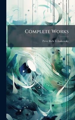 Complete Works - Peter Ilich Tchaikovsky - cover
