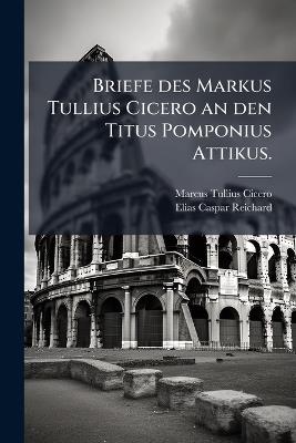 Briefe des Markus Tullius Cicero an den Titus Pomponius Attikus. - Marcus Tullius Cicero - cover