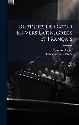 Distiques De Caton En Vers Latin, Grecs Et Français - Dionisio Catã3n - cover