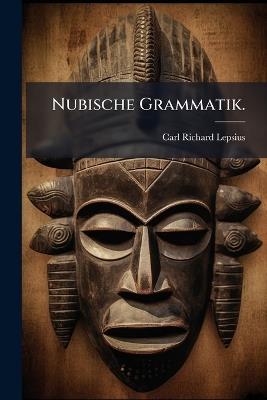 Nubische Grammatik. - Carl Richard Lepsius - cover