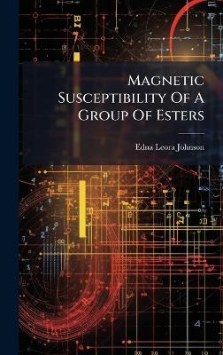 Magnetic Susceptibility Of A Group Of Esters - Edna Leora Johnson - cover