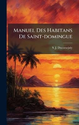 Manuel Des Habitans De Saint-domingue - S J Ducoeurjoly - cover