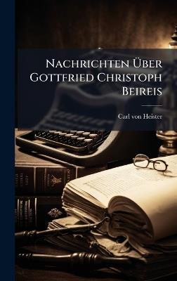 Nachrichten Ãber Gottfried Christoph Beireis - Carl Von Heister - cover