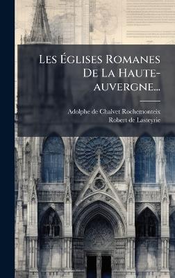 Les Ãglises Romanes De La Haute-auvergne... - cover