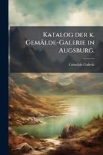 Katalog der k. Gemälde-Galerie in Augsburg.