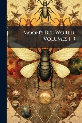 Moon's Bee World, Volumes 1-3 - Anonymous - cover