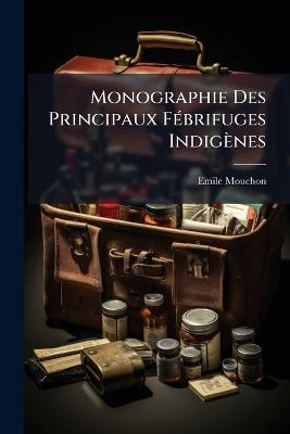 Monographie Des Principaux FÃ(c)brifuges Indigènes - Emile Mouchon - cover