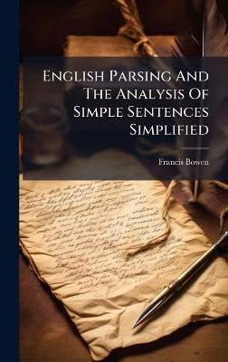 English Parsing And The Analysis Of Simple Sentences Simplified - Francis Bowen (M C P ) - cover