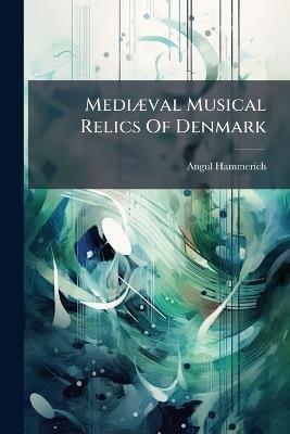 MediÃ]val Musical Relics Of Denmark - Angul Hammerich - cover