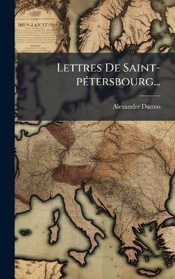 Lettres De Saint-pÃ(c)tersbourg... - Alexandre Dumas - cover