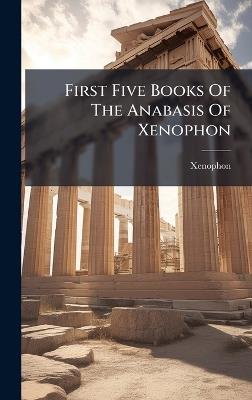First Five Books Of The Anabasis Of Xenophon - cover