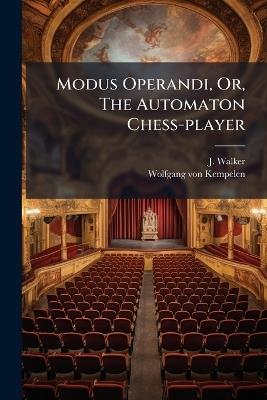 Modus Operandi, Or, The Automaton Chess-player - J Walker - cover