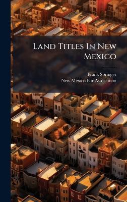 Land Titles In New Mexico - Frank Springer - cover