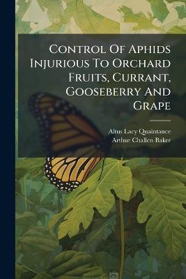 Control Of Aphids Injurious To Orchard Fruits, Currant, Gooseberry And Grape - Altus Lacy Quaintance - cover