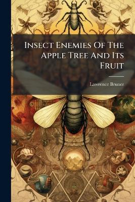 Insect Enemies Of The Apple Tree And Its Fruit - Lawrence Bruner - cover