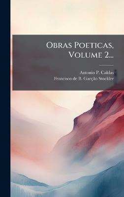 Obras Poeticas, Volume 2... - Antonio P Caldas - cover
