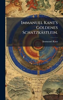 Immanuel Kant's Goldenes Schatzkästlein. - Immanuel Kant - cover