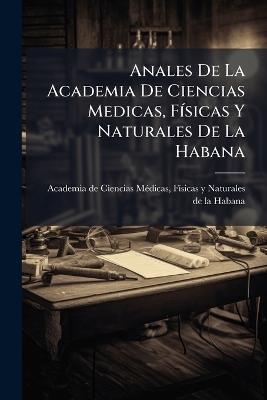 Anales De La Academia De Ciencias Medicas, FÃ-sicas Y Naturales De La Habana - cover