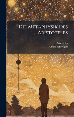 Die Metaphysik Des Aristoteles - Albert Schwegler - cover