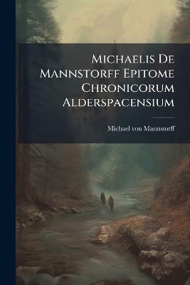 Michaelis De Mannstorff Epitome Chronicorum Alderspacensium - Michael Von Mannstorff - cover