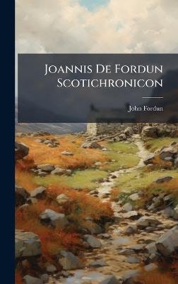 Joannis De Fordun Scotichronicon - John Fordun - cover