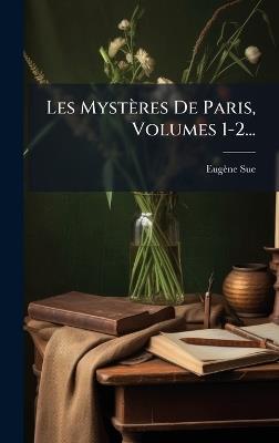 Les Mystères De Paris, Volumes 1-2... - Eugène Sue - cover