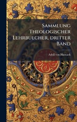 Sammlung Theologischer Lehrbuecher, dritter Band - Adolf Von Harnack - cover