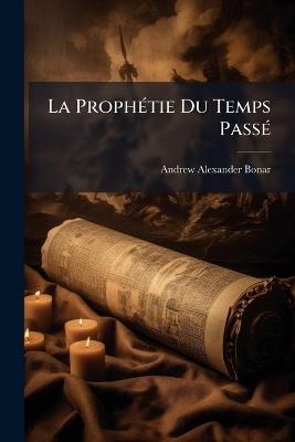 La ProphÃ(c)tie Du Temps PassÃ(c) - Andrew Alexander Bonar - cover