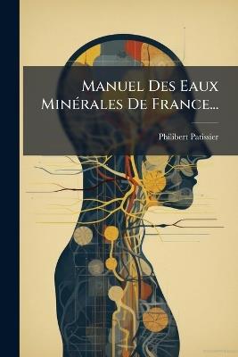 Manuel Des Eaux MinÃ(c)rales De France... - Philibert Patissier - cover