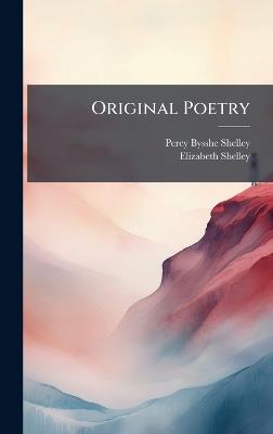 Original Poetry - Percy Bysshe Shelley,Elizabeth Shelley - cover