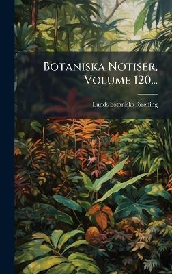 Botaniska Notiser, Volume 120... - Lunds Botaniska Förening - cover