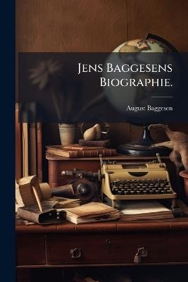 Jens Baggesens Biographie. - August Baggesen - cover