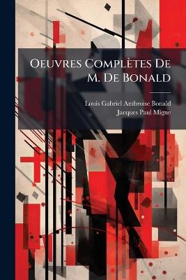 Oeuvres Complètes De M. De Bonald - Jacques-Paul Migne - cover