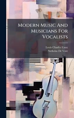 Modern Music And Musicians For Vocalists - Louis Charles Elson - cover