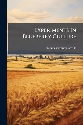 Experiments In Blueberry Culture - Frederick Vernon Coville - cover